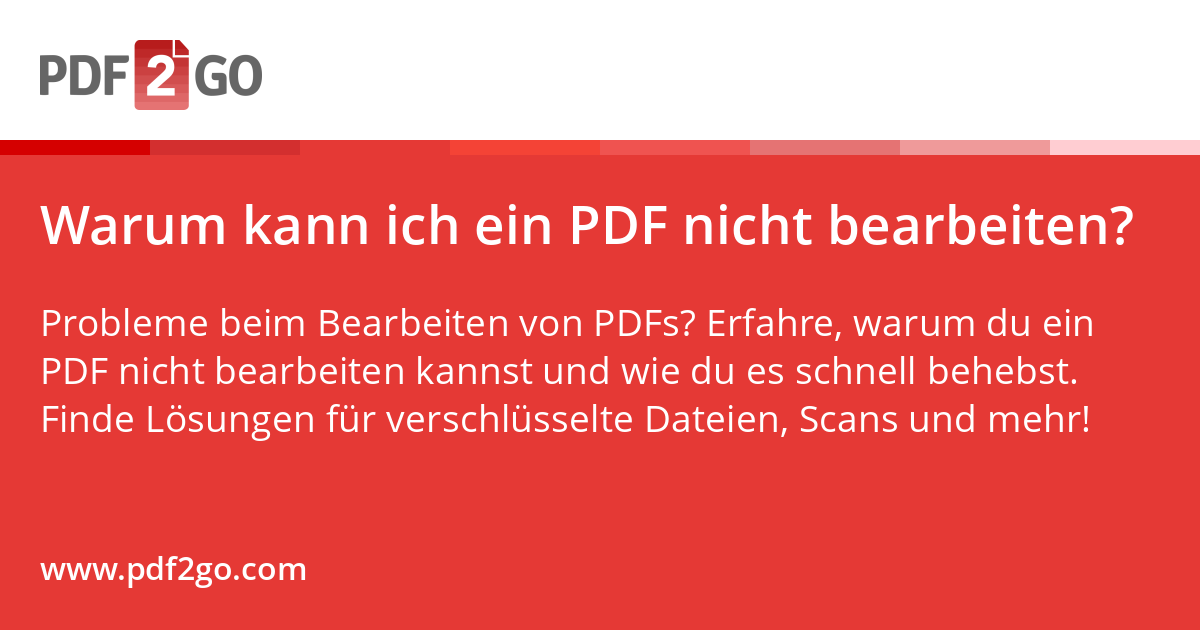 Warum kann ich ein PDF nicht bearbeiten?